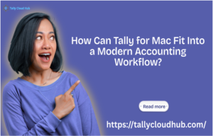 How Can Tally for Mac Fit Into a Modern Accounting Workflow?